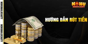 Rút Tiền Nohu666 - Cách Thức Rút Tiền Nhanh Gọn, An Toàn 2 Huong Dan Rut Tien 2