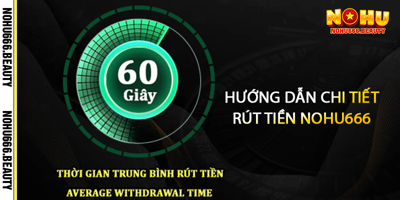 Hướng Dẫn Chi Tiết Rút Tiền Nohu666