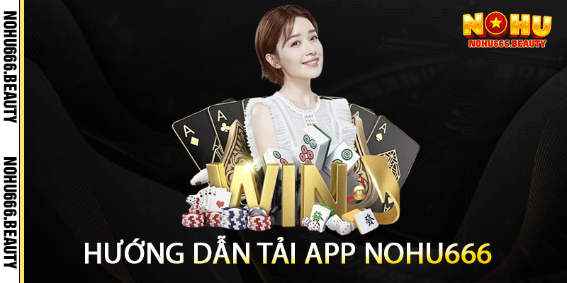 Hướng dẫn tải app nohu666